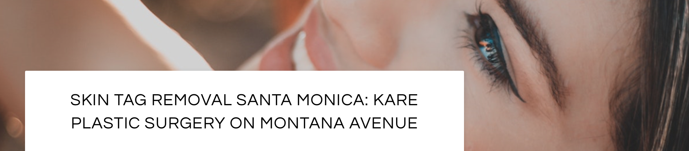Skin tag removal in Santa Monica at Kare Plastic Surgery